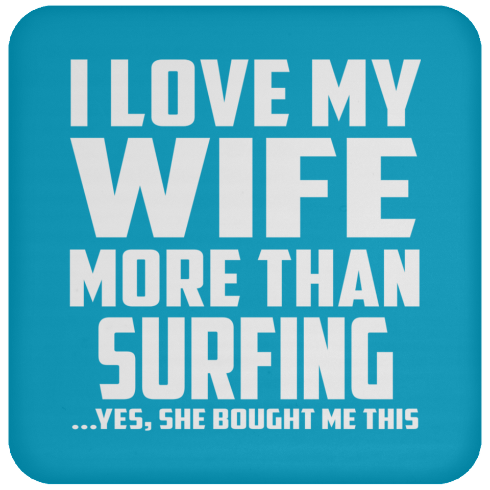 I Love My Wife More Than Surfing - Drink Coaster