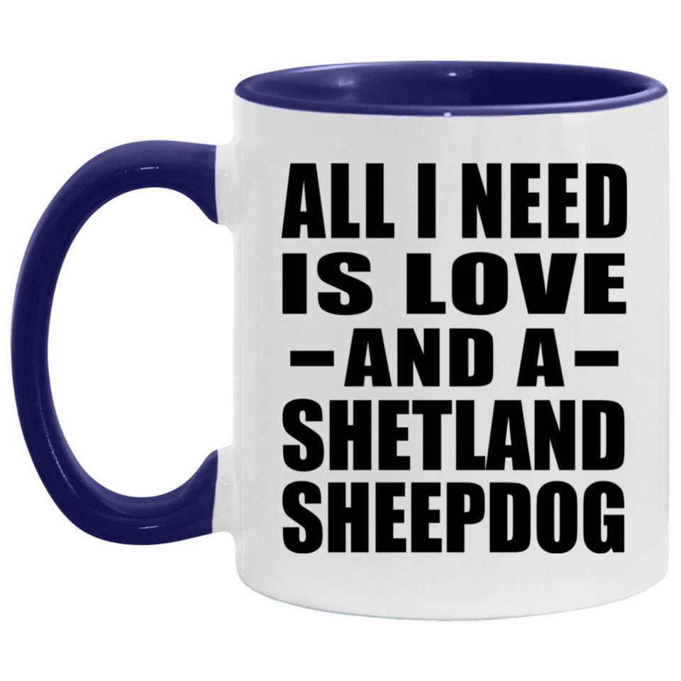 All I Need Is Love And A Shetland Sheepdog - 11oz Accent Mug Purple