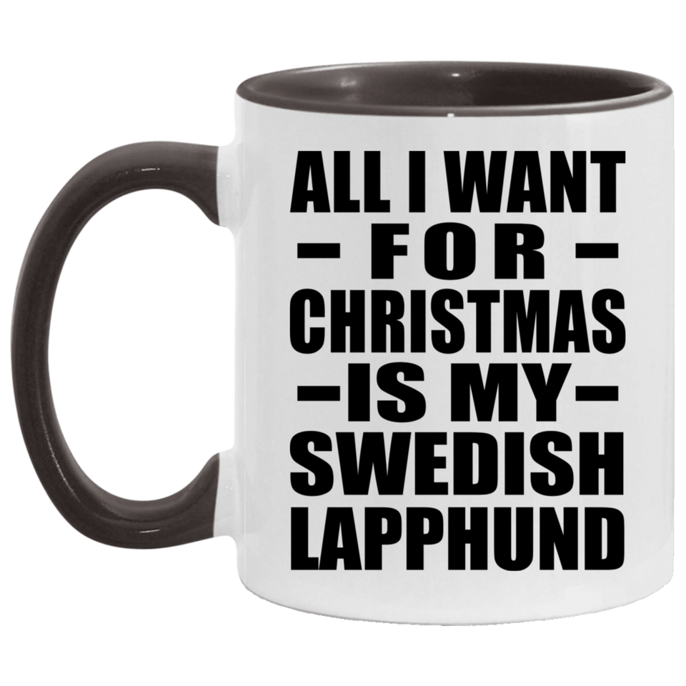 All I Want For Christmas Is My Swedish Lapphund - 11oz Accent Mug Black