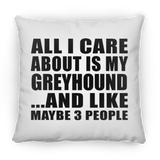 All I Care About Is My Greyhound - Throw Pillow