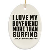 I Love My Boyfriend More Than Surfing - Oval Ornament