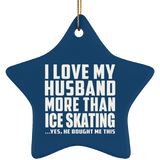 I Love My Husband More Than Ice Skating - Star Ornament