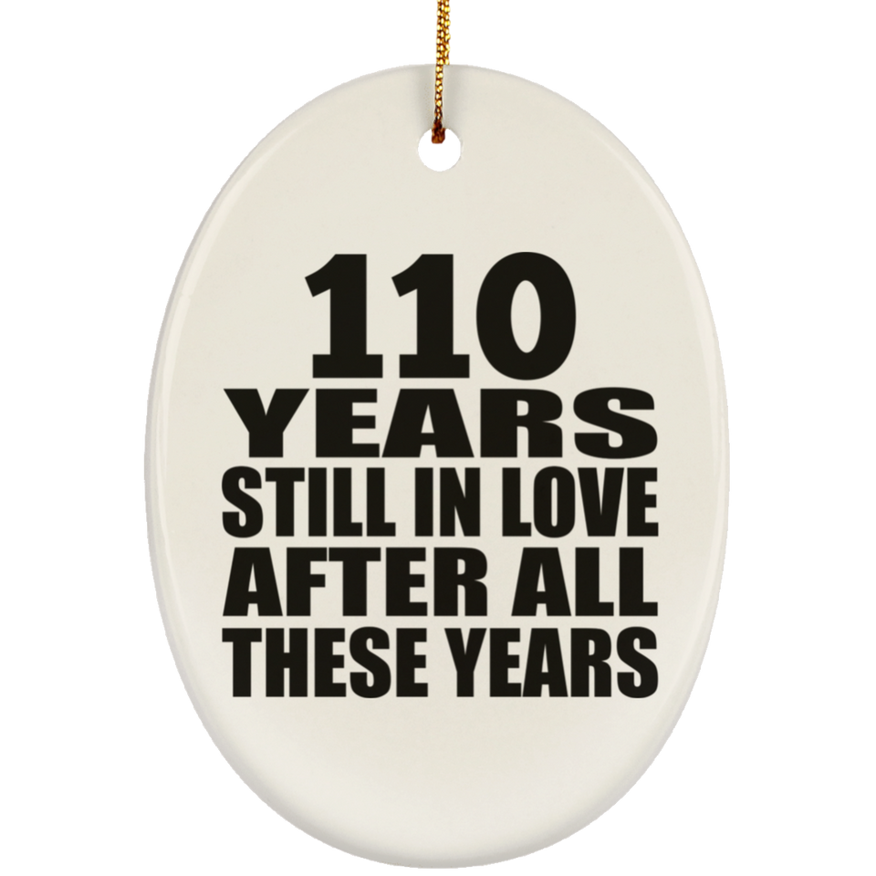 110th Anniversary 110 Years Still In Love After These Years - Oval Ornament