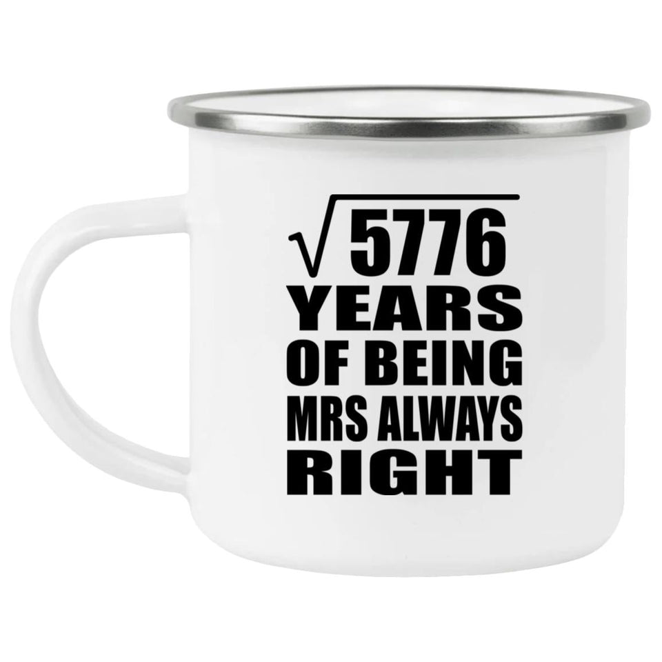 76th Anniversary Square Root of 5776 Years Mrs Always Right - 12oz Camping Mug