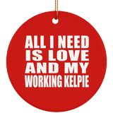 All I Need Is Love And My Working Kelpie - Circle Ornament