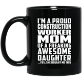 Proud Construction Worker Mom Of Awesome Daughter - 11 Oz Coffee Mug Black