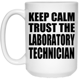 Keep Calm and Trust The Laboratory Technician - 15oz Coffee Mug