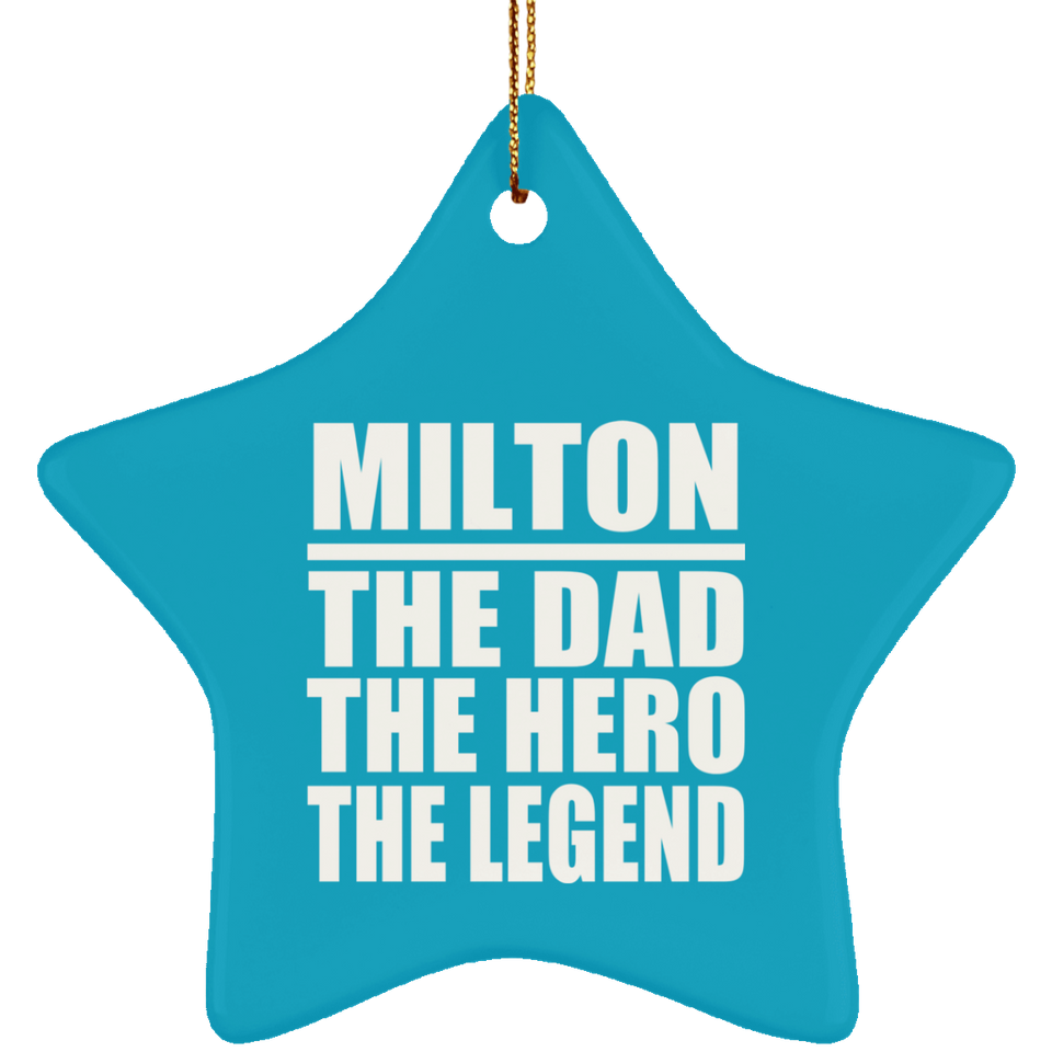 Milton The Dad The Hero The Legend - Star Ornament