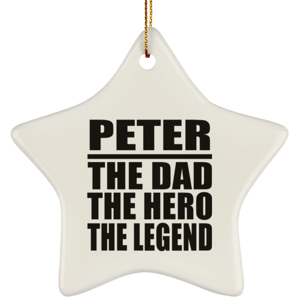 Peter The Dad The Hero The Legend - Star Ornament