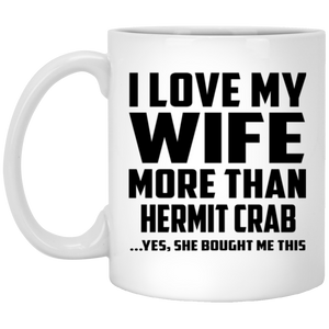 I Love My Wife More Than Hermit Crab - 11 Oz Coffee Mug