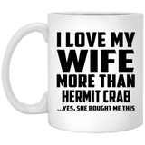 I Love My Wife More Than Hermit Crab - 11 Oz Coffee Mug