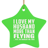 I Love My Husband More Than Flying - Star Ornament