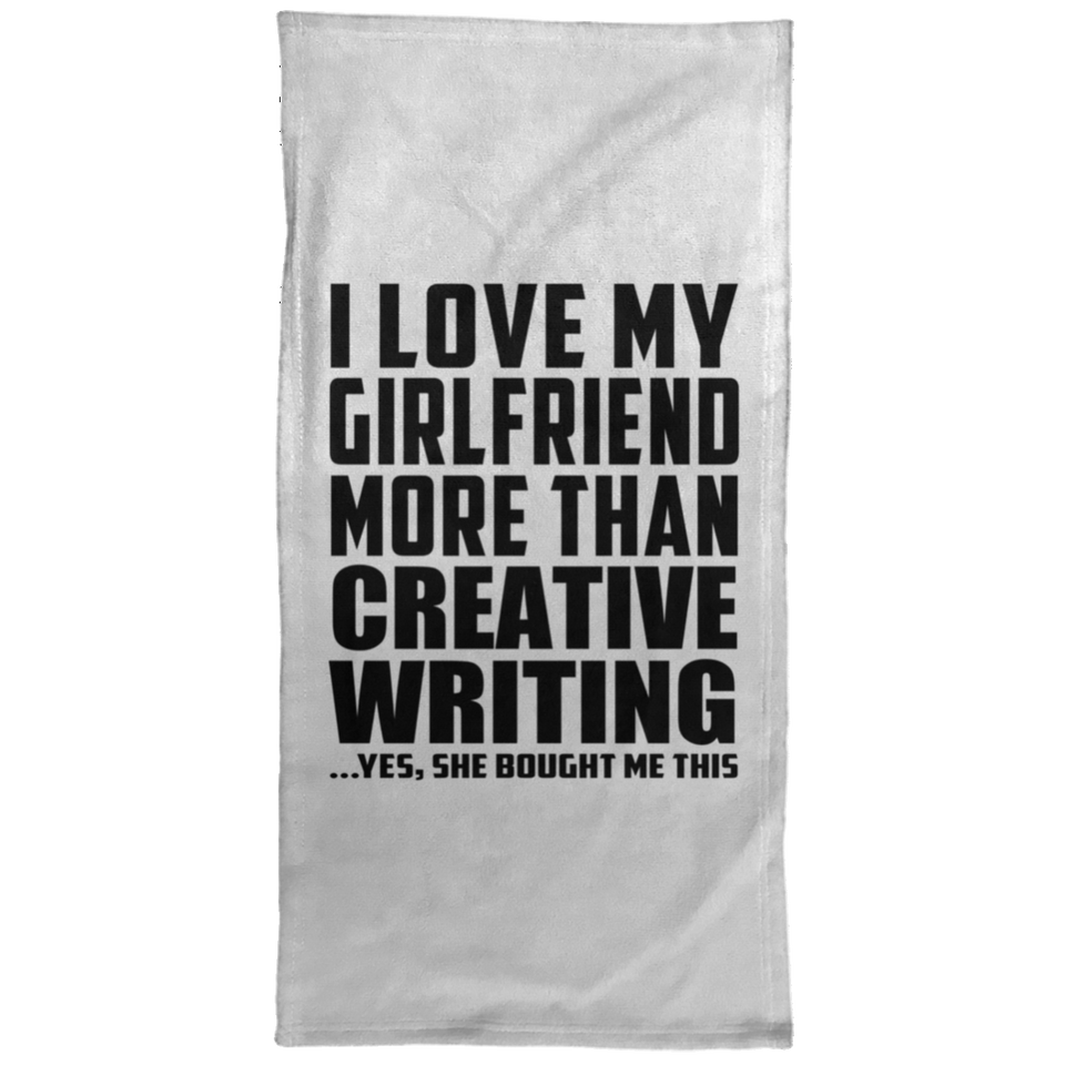 I Love My Girlfriend More Than Creative Writing - Hand Towel