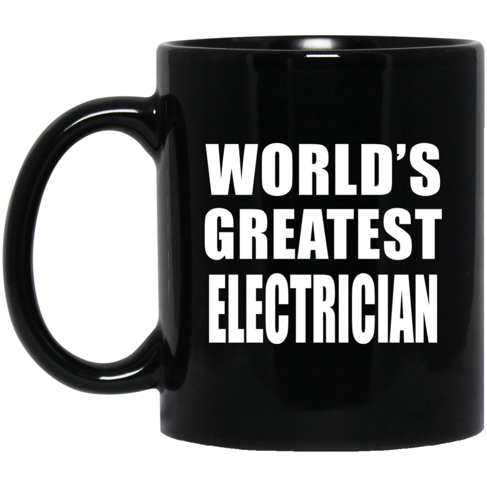 World's Greatest Electrician - 11 Oz Coffee Mug Black