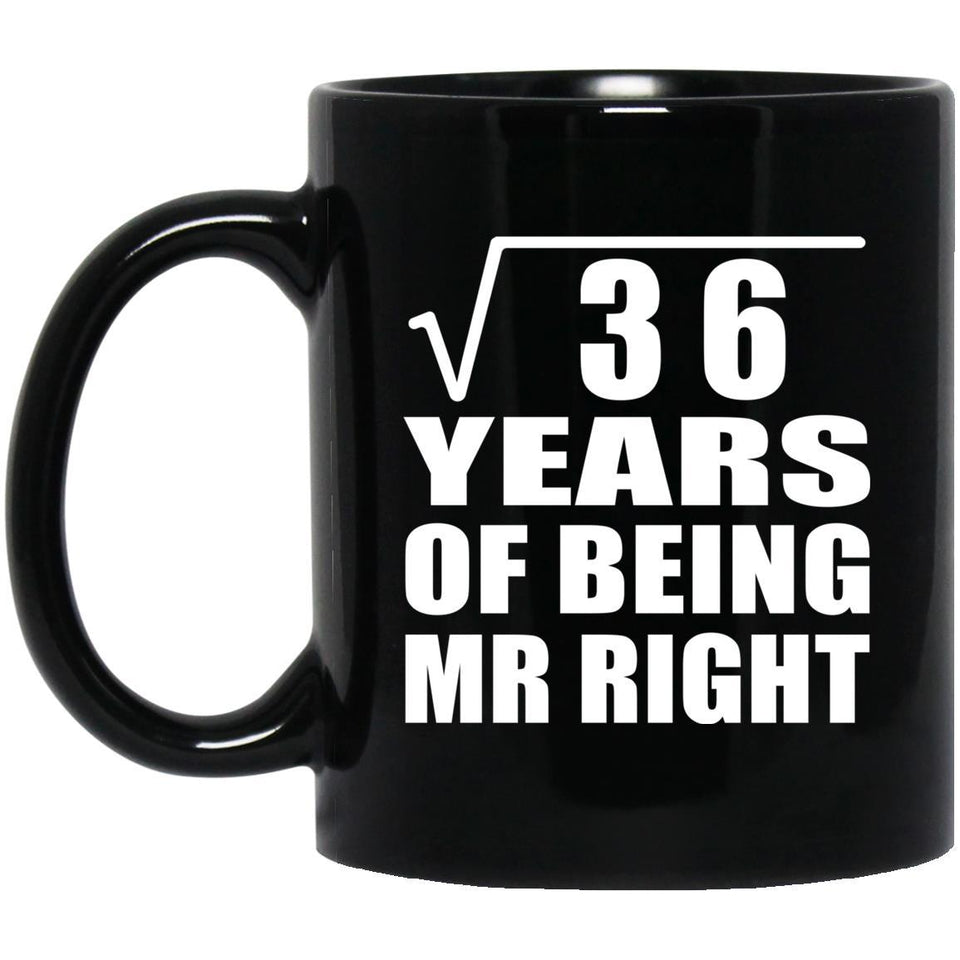 6th Anniversary Square Root of 36 Years of Being Mr Right - 11oz Coffee Mug Black