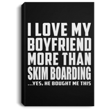 I Love My Boyfriend More Than Skim Boarding - Canvas Portrait