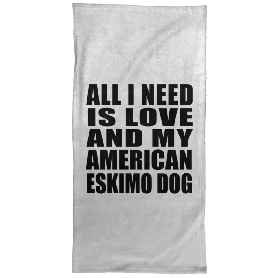 All I Need Is Love And My American Eskimo Dog - Hand Towel