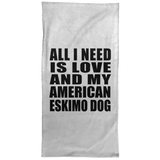 All I Need Is Love And My American Eskimo Dog - Hand Towel