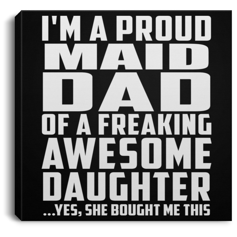 Proud Maid Dad Of Awesome Daughter - Canvas Square