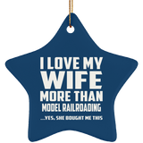 I Love My Wife More Than Model Railroading - Star Ornament