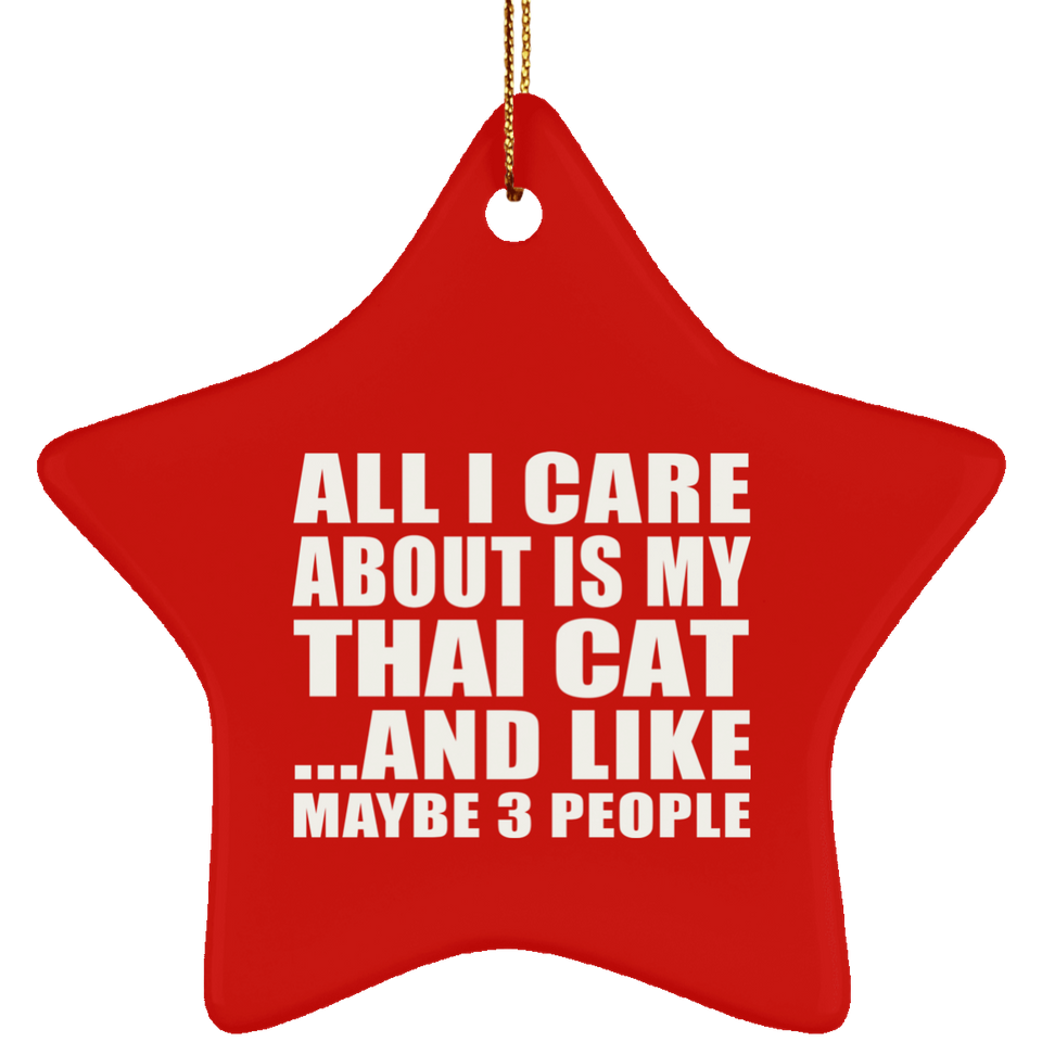 All I Care About Is My Thai Cat - Star Ornament