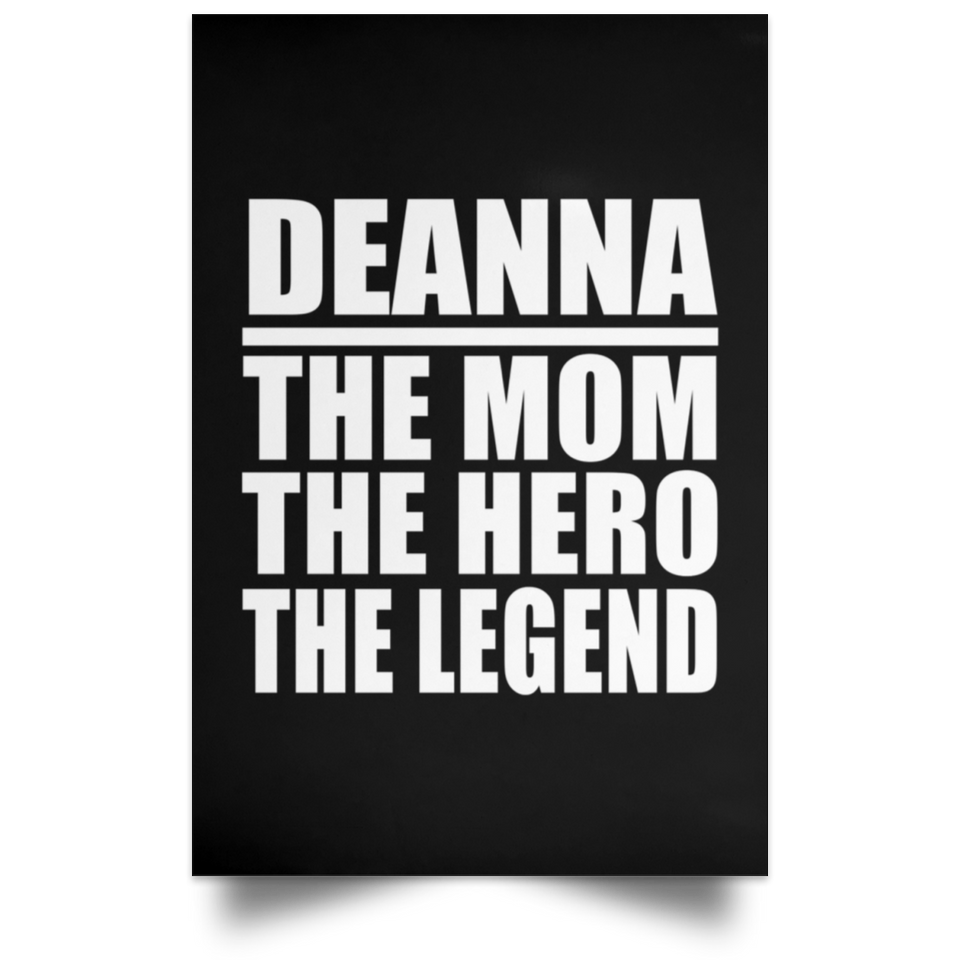 Deanna The Mom The Hero The Legend - Poster Portrait