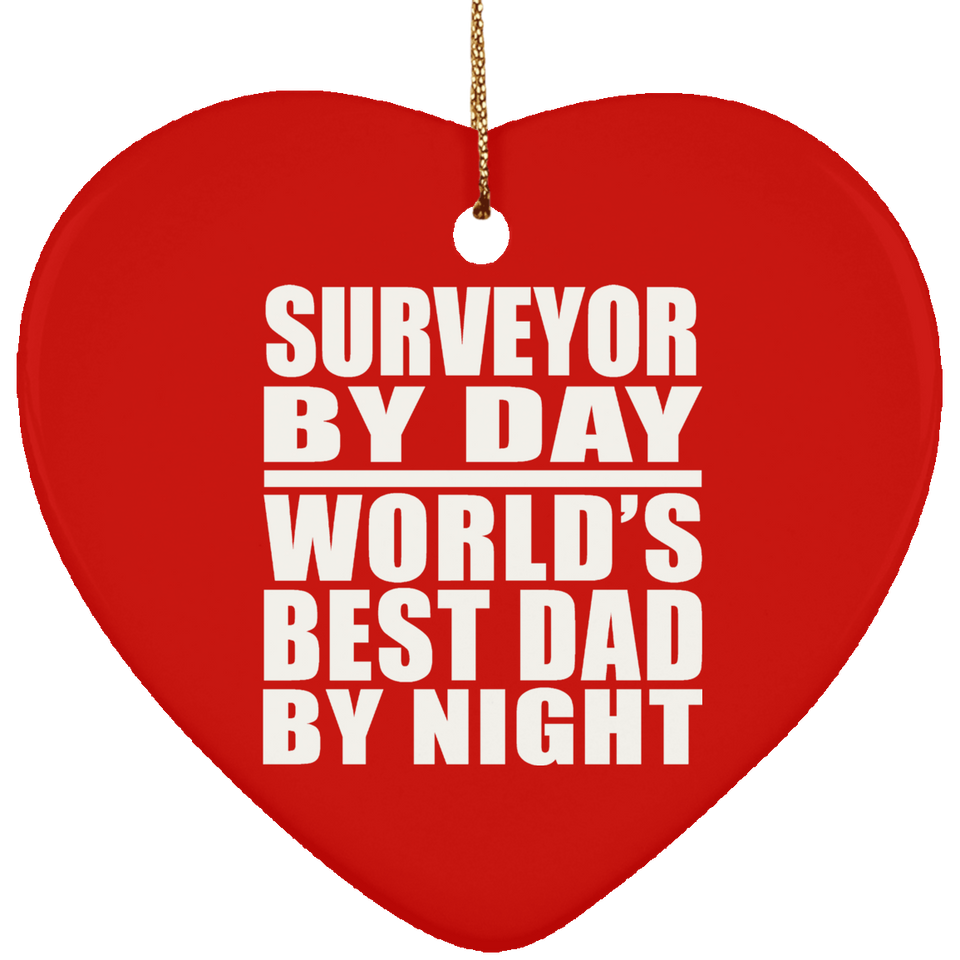 Surveyor By Day World's Best Dad By Night - Heart Ornament