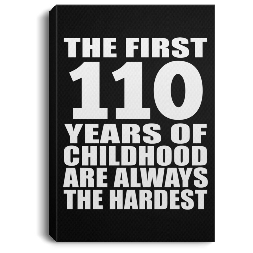 110th Birthday First 110 Years of Childhood Are The Hardest - Canvas Portrait