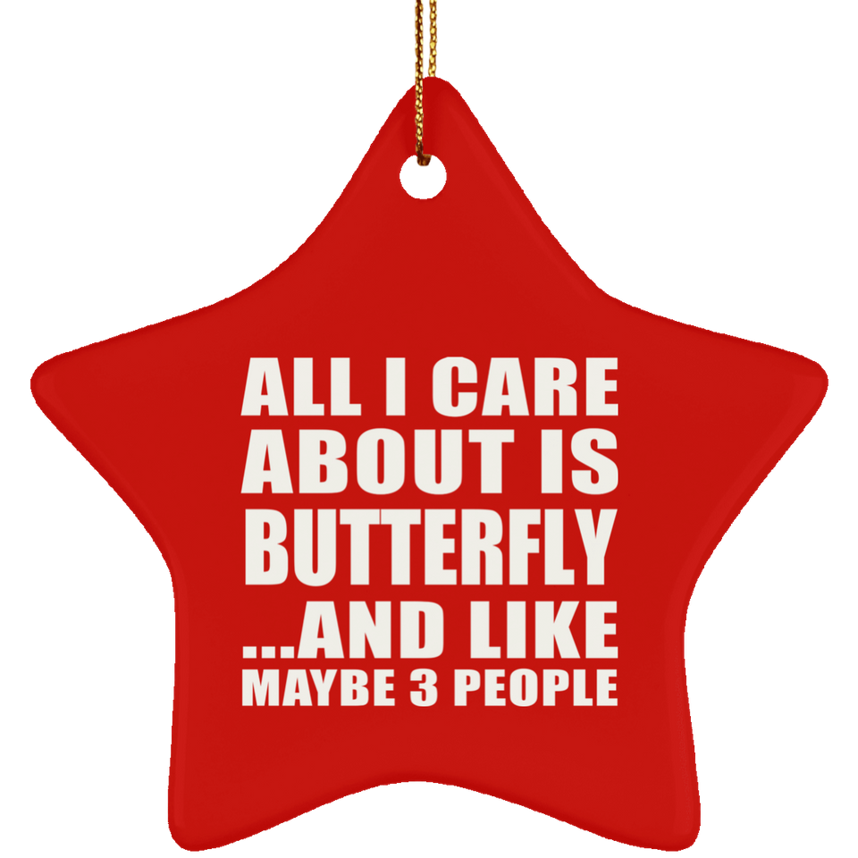 All I Care About Is Butterfly - Star Ornament