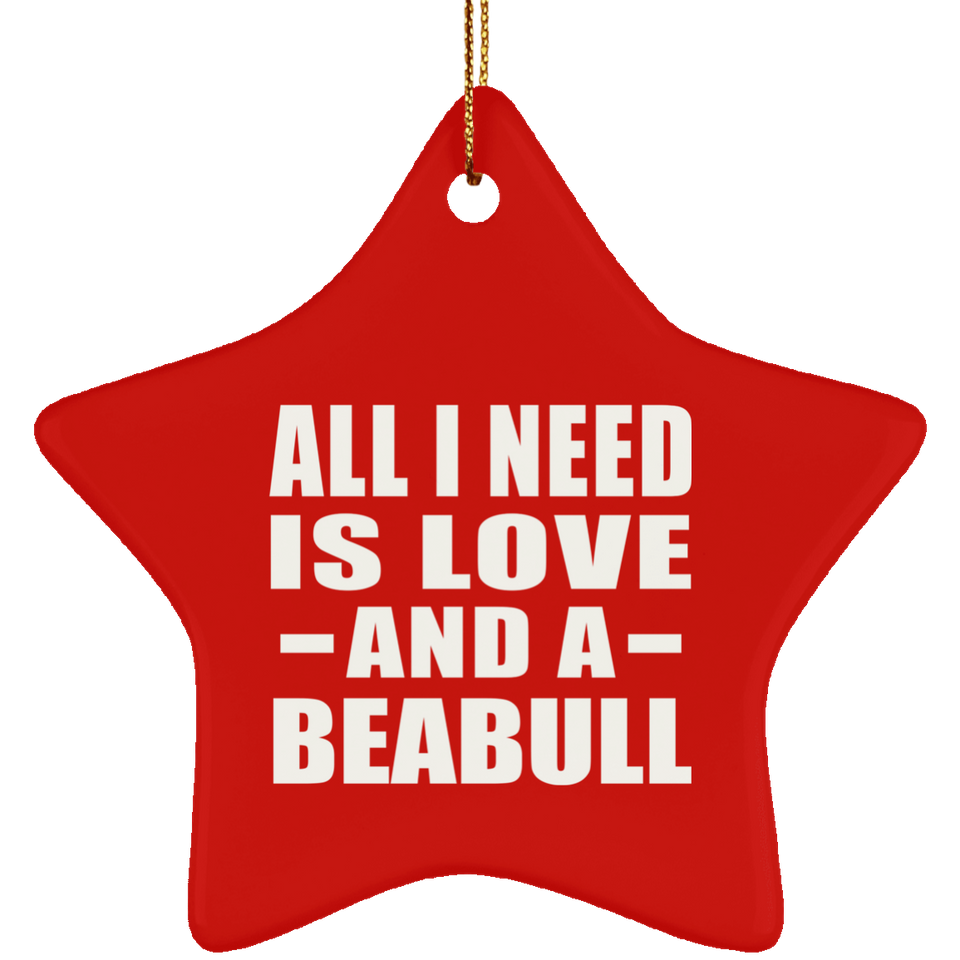 All I Need Is Love And A Beabull - Star Ornament