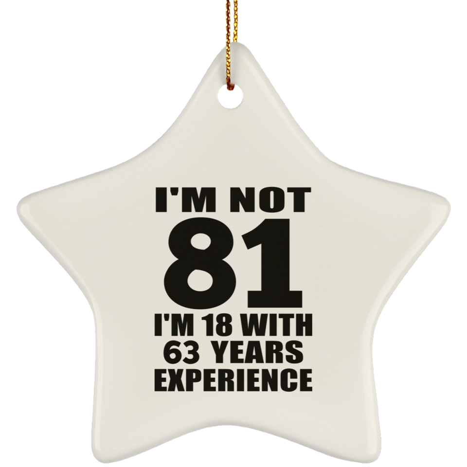 81st Birthday I'm Not 81 I'm 18 With 63 Years Experience - Star Ornament