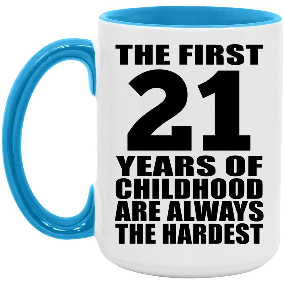 21st Birthday First 21 Years of Childhood Are The Hardest - 15oz Accent Mug Blue