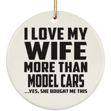 I Love My Wife More Than Model Cars - Circle Ornament