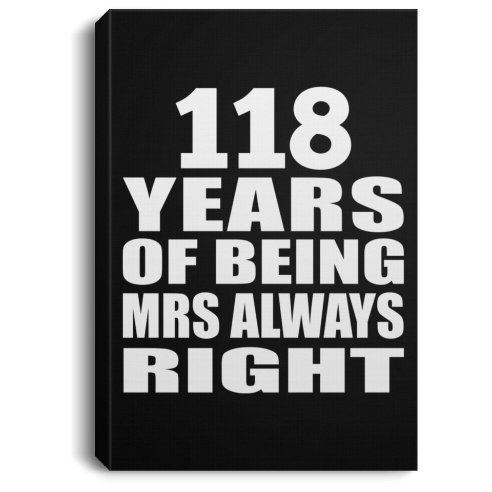 118th Anniversary 118 Years of Being Mrs Always Right - Canvas Portrait