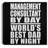 Management Consultant By Day World's Best Dad By Night - Canvas Square