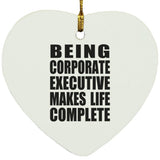 Being Corporate Executive Makes Life Complete - Heart Ornament