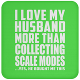 I Love My Husband More Than Collecting Scale Modes - Drink Coaster