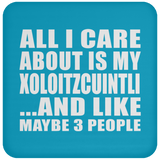 All I Care About Is My Xoloitzcuintli - Drink Coaster