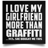 I Love My Girlfriend More Than Graffiti - Poster Square