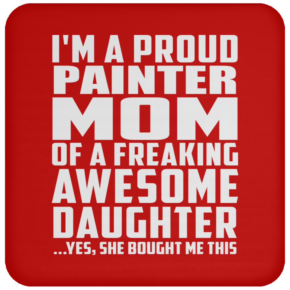 Proud Painter Mom Of Awesome Daughter - Drink Coaster