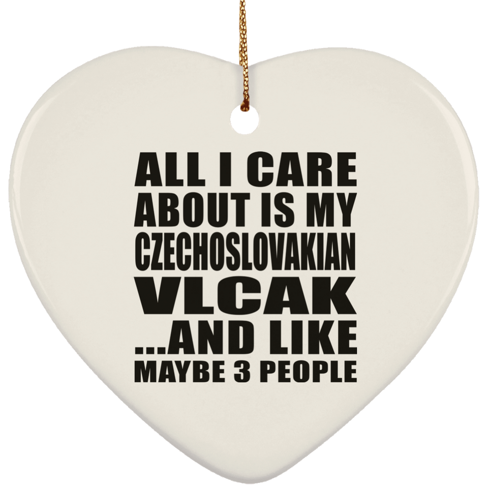 All I Care About Is My Czechoslovakian Vlcak - Heart Ornament