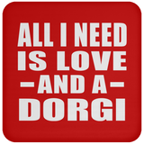 All I Need Is Love And A Dorgi - Drink Coaster