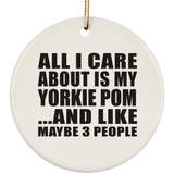 All I Care About Is My Yorkie Pom - Circle Ornament