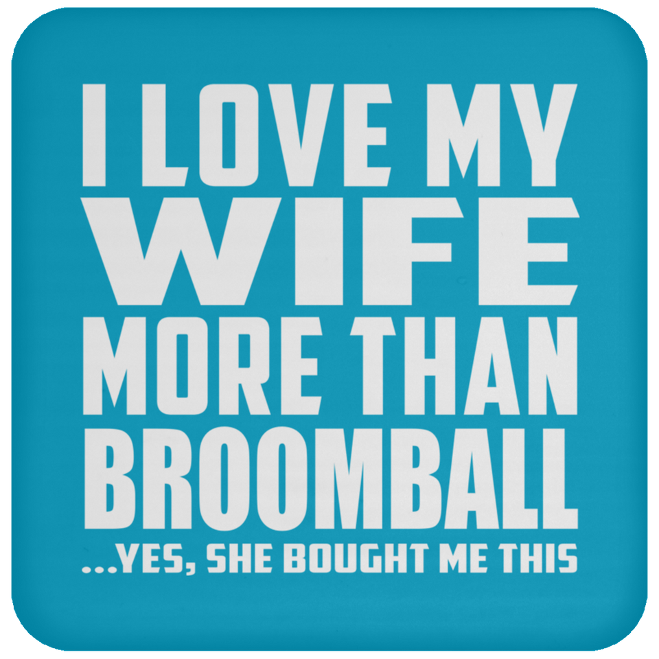I Love My Wife More Than Broomball - Drink Coaster