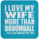 I Love My Wife More Than Broomball - Drink Coaster