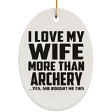 I Love My Wife More Than Archery - Oval Ornament