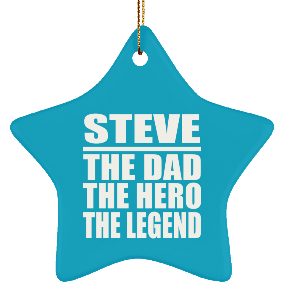 Steve The Dad The Hero The Legend - Star Ornament