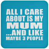 All I Care About Is My Mum - Drink Coaster
