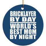 Bricklayer By Day World's Best Mom By Night - Circle Ornament