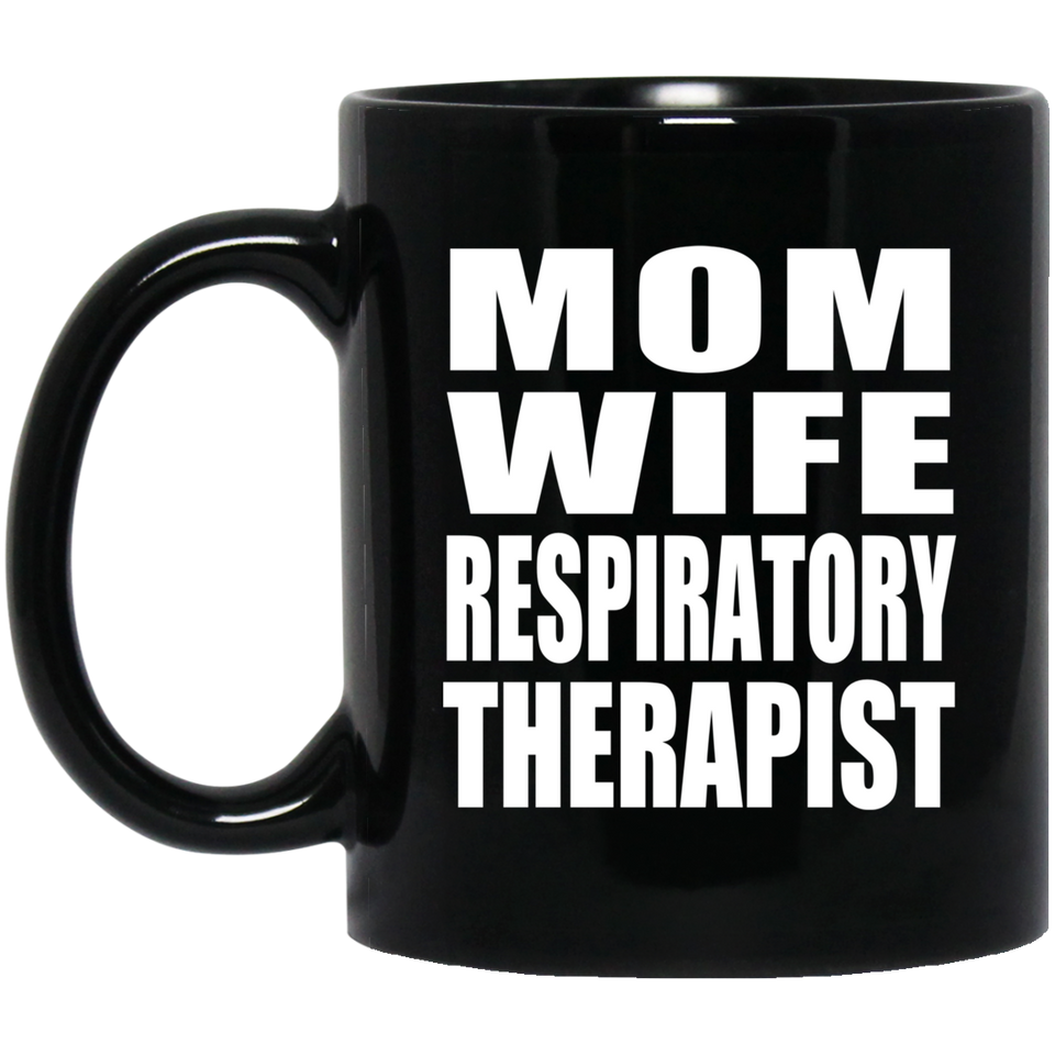 Mom Wife Respiratory Therapist - 11oz Coffee Mug Black